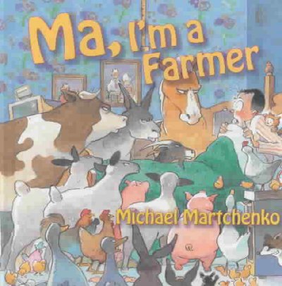 Ma, I'm a farmer / written and illustrated by Michael Martchenko.