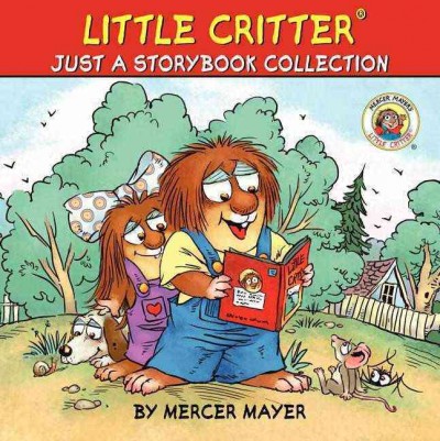 Little Critter : just a storybook collection / by Mercer Mayer.