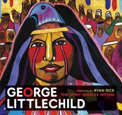 George Littlechild : the spirit giggles within / by George Littlechild ; foreword by Ryan Rice.