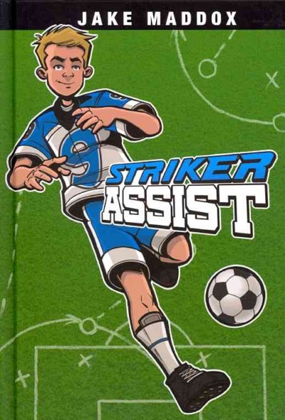 Striker assist / by Jake Maddox ; text by Scott Welvaert ; illustrations by Sean Tiffany.