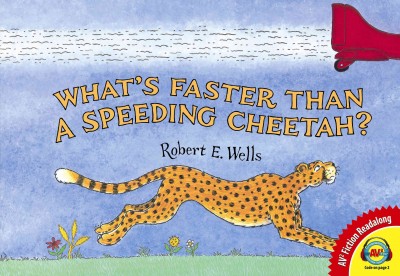 What's faster than a speeding cheetah? / by Robert E. Wells.