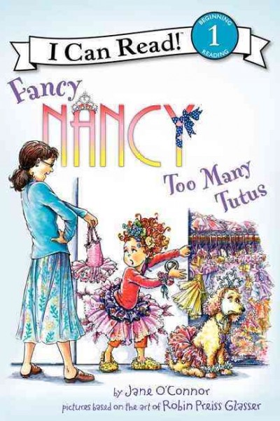 Fancy Nancy. Too many tutus / by Jane O'Connor ; cover illustration by Robin Preiss Glasser ; interior illustrations by Ted Enik.