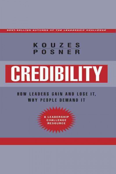 Credibility [electronic resource] : how leaders gain and lose it, why people demand it / James M. Kouzes, Barry Z. Posner.