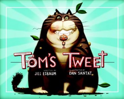 Tom's tweet [electronic resource] / written by Jill Esbaum ; illustrated by Dan Santat.