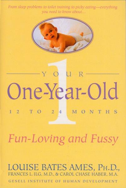 Your one-year-old [electronic resource] : 12 to 24 months, fun-loving and fussy / by Louise Bates Ames, Frances L. Ilg, and Carol Chase Haber ; illustrated with photographs by Betty David.