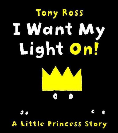 I want my light on! [electronic resource] / by Tony Ross ; illustrated by Tony Ross.