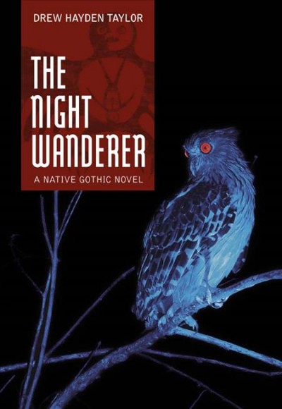 The night wanderer [electronic resource] : a native gothic novel / Drew Hayden Taylor.