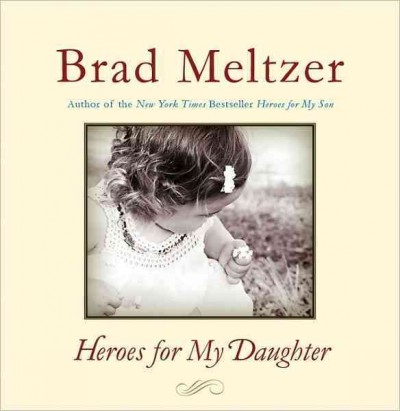Heroes for my daughter [electronic resource] / Brad Meltzer.