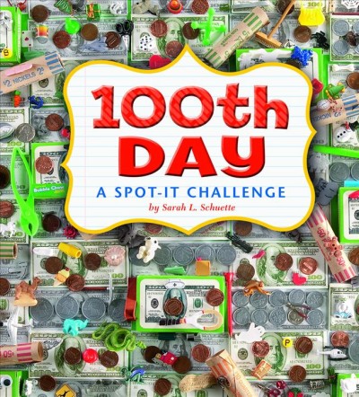 100th day [electronic resource] : a spot it challenge / by Sarah L. Schuette.