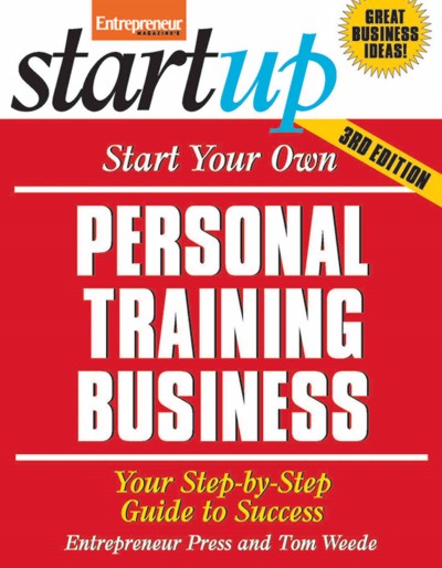 Start your own personal training business [electronic resource] : your step-by-step guide to success / Entrepreneur Press and Ciree Linsenman.