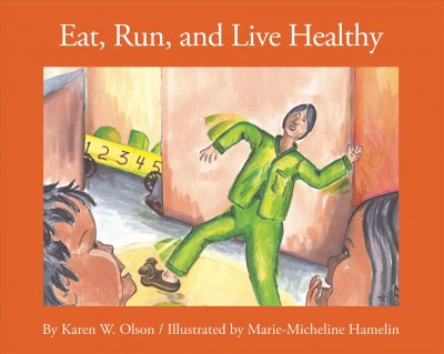 Eat, run, and live healthy / by Karen W. Olson ; illustrated by Marie-Micheline Hamelin.