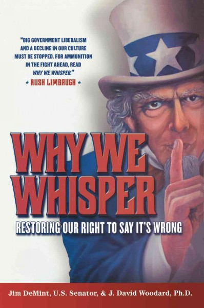Why we whisper [electronic resource] : restoring our right to say it's wrong / Jim DeMint and J. David Woodard.