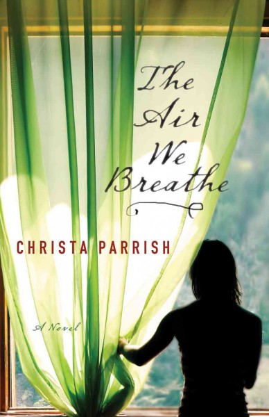 The air we breathe [electronic resource] / Christa Parrish.