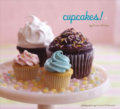 Cupcakes! [electronic resource] / by Elinor Klivans ; photographs by France Ruffenach.