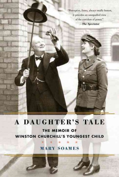 A daughter's tale : [electronic resource] : the memoir of Winston Churchill's youngest child / by Mary Soames.