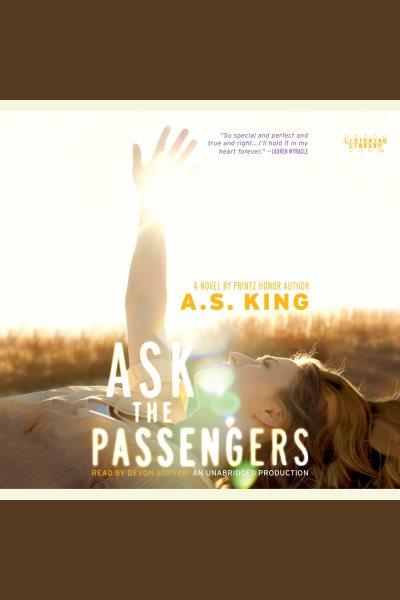 Ask the passengers [electronic resource] / A.S. King.