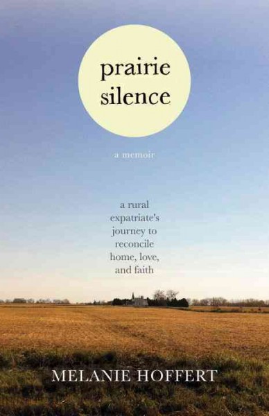 Prairie silence [electronic resource] : a memoir / Melanie M. Hoffert.