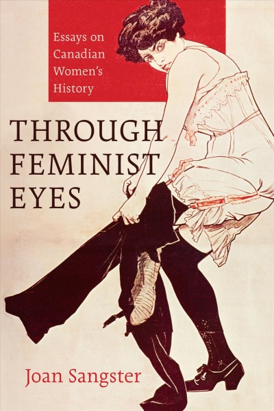 Through feminist eyes [electronic resource] : essays on Canadian women's history / Joan Sangster.