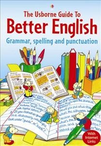The Usborne guide to better English : grammar, spelling and punctuation / Robyn Gee and Carol Watson ; designed and illustrated by Kim Blundell.