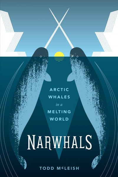 Narwhals : Arctic whales in a melting world / Todd McLeish.