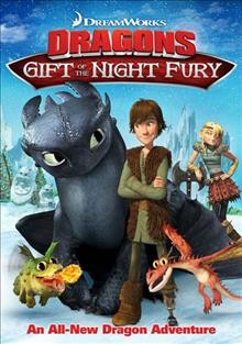 Dragons : gift of the night fury / DreamWorks Animation ; directed by Steve Hickner ; produced by Lisa J. Freberg, Ian Richter ; written by Steve Hickner, Bart Coughlin, Joshua Pruett.