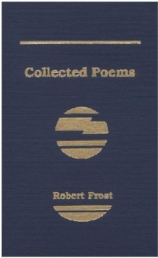 Collected poems of Robert Frost.