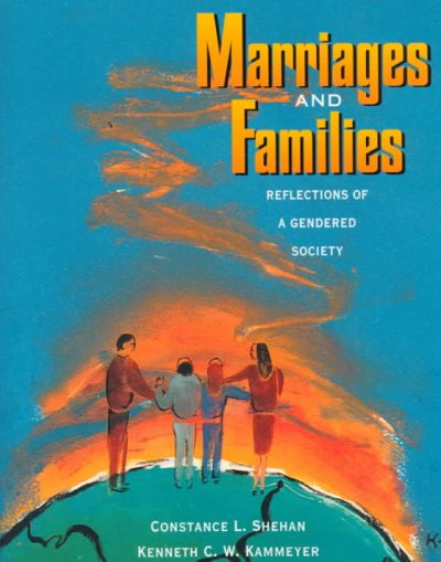 Marriages and families : reflections of a gendered society / Constance L. Shehan, Kenneth C.W. Kammeyer.