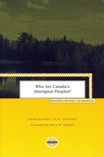 Who are Canada's aboriginal Peoples? : Recognition, Definition And Jurisdiction