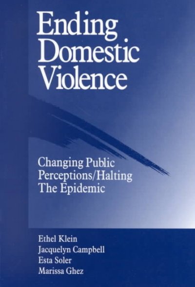 Ending domestic violence : changing public perceptions/halting the epidemic / Ethel Klein ... [et al.].