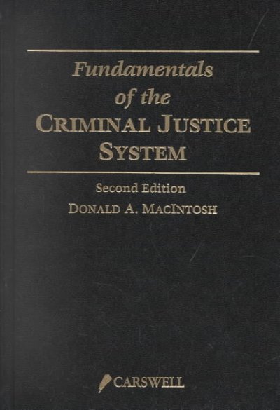 Fundamentals of the criminal justice system / Donald A. Mac Intosh.