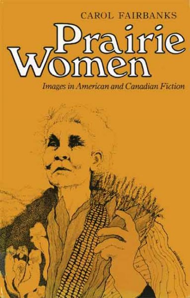 Prairie women : images in American and Canadian fiction / Carol Fairbanks.