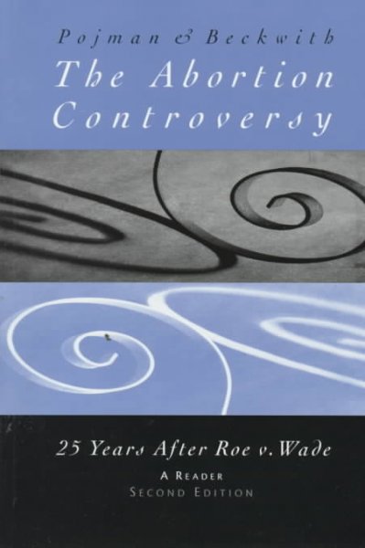 The abortion controversy : 25 years after Roe v. Wade : a reader / [compiled by] Louis P. Pojman, Francis J. Beckwith.