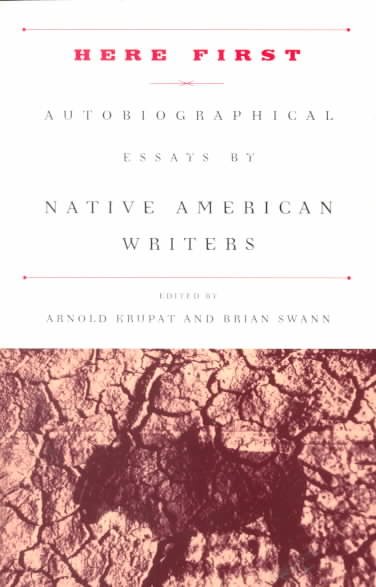 Here first : autobiographical essays by Native American writers / edited by Arnold Krupat and Brian Swann.