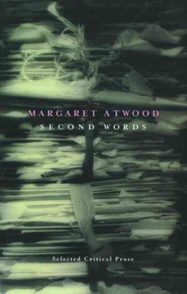 Second words : selected critical prose, 1960-1982 / Margaret Atwood.