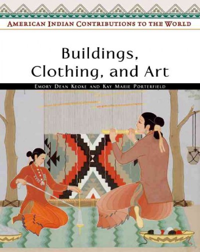 American Indian contributions to the world : Buildings, clothing, and art / Emory Dean Keoke and Kay Marie Porterfield.