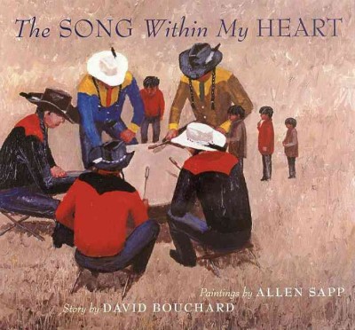 The song within my heart / story by Dave Bouchard ; paintings by Allen Sapp.