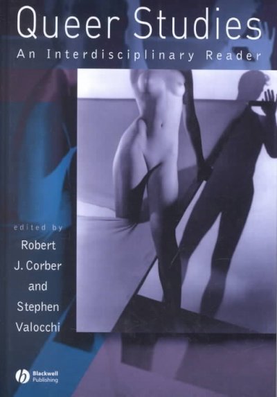 Queer studies : an interdisciplinary reader / edited by Robert J. Corber and Stephen Valocchi.