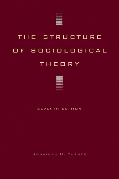 The structure of sociological theory / Jonathan H. Turner.