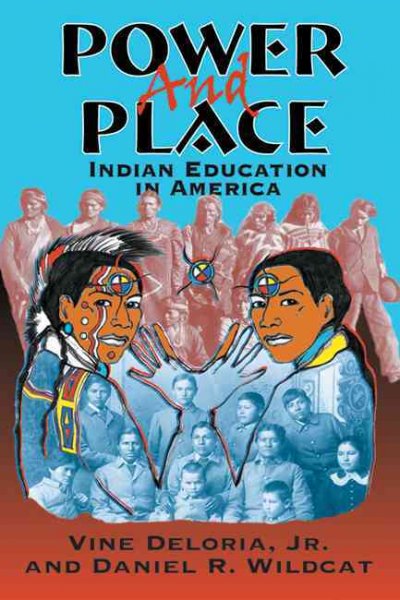 Power and place : Indian education in America / Vine Deloria, Jr., and Daniel Wildcat.