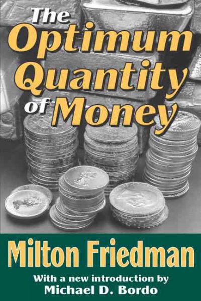 The optimum quantity of money / Milton Friedman ; with a new introduction by Michael D. Bordo.