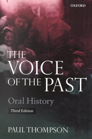 The voice of the past : oral history / Paul Thompson.