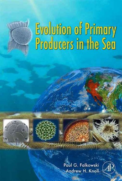 Evolution of primary producers in the sea / edited by Paul G. Falkowski, Andrew H. Knoll.