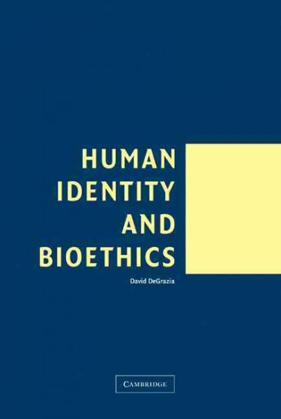 Human identity and bioethics / David DeGrazia.