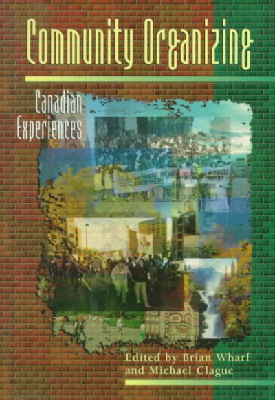 Community organizing : Canadian experiences / edited by Brian Wharf and Michael Clague.