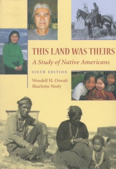 This land was theirs : a study of Native Americans / Wendell H. Oswalt, Sharlotte Neely.
