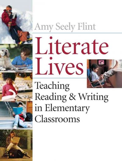Literate lives : teaching reading & writing in elementary classrooms / Amy Seely Flint.