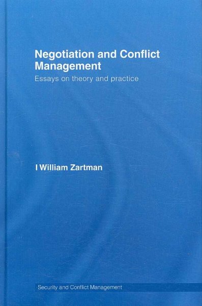 Negotiation and conflict management : essays on theory and practice / I. William Zartman.