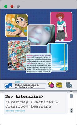 New literacies : everyday practices and classroom learning / Colin Lankshear and Michele Knobel.