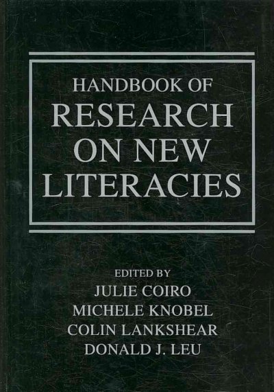 Handbook of research on new literacies / edited by Julie Coiro ... [et al.].