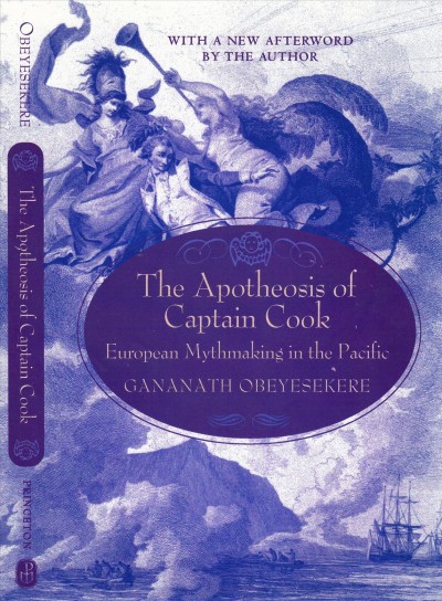 The apotheosis of Captain Cook : European mythmaking in the Pacific / Gananath Obeyesekere ; with a new afterword by the author.
